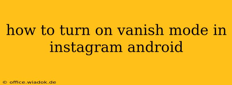 how to turn on vanish mode in instagram android