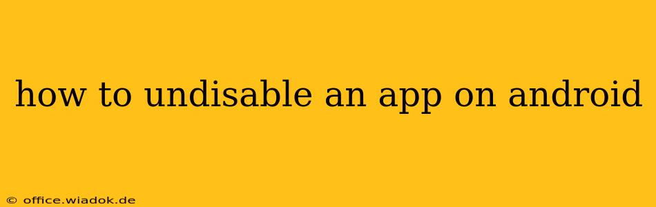 how to undisable an app on android