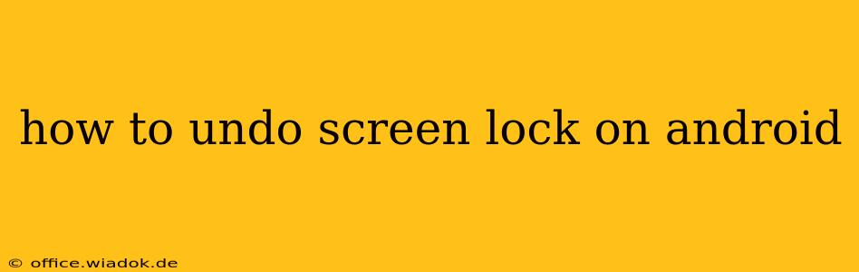 how to undo screen lock on android