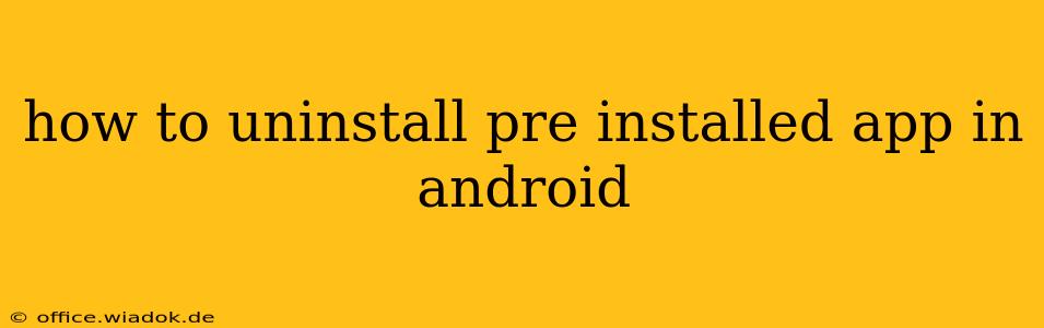 how to uninstall pre installed app in android