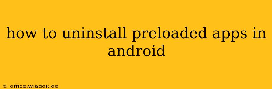 how to uninstall preloaded apps in android