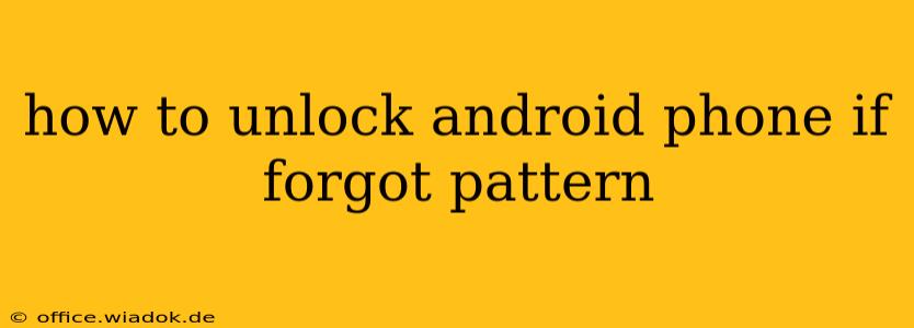 how to unlock android phone if forgot pattern