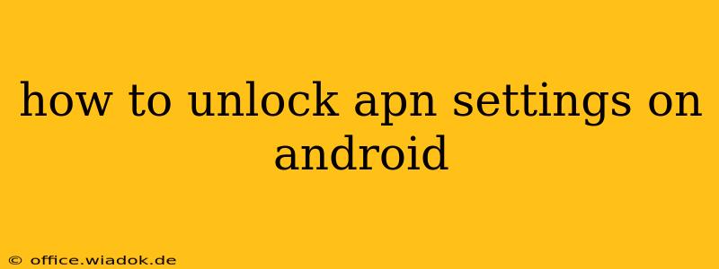 how to unlock apn settings on android