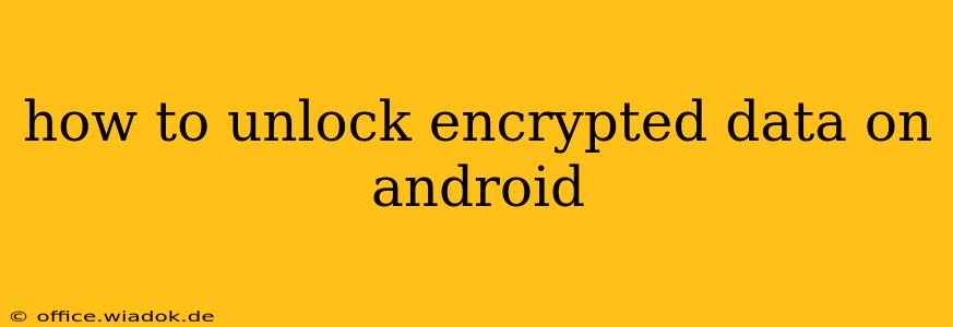 how to unlock encrypted data on android