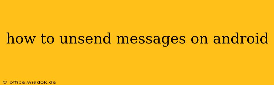 how to unsend messages on android