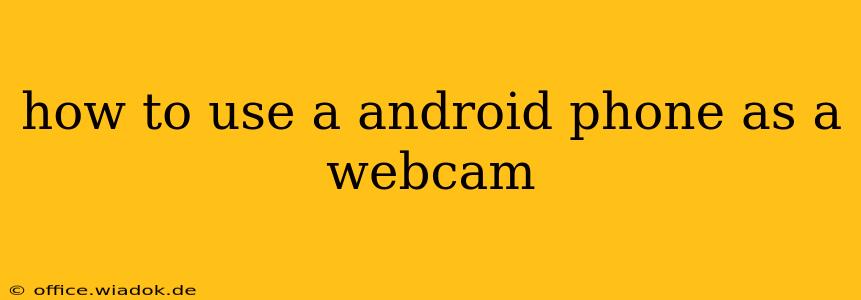 how to use a android phone as a webcam