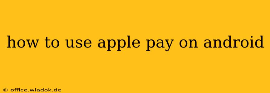 how to use apple pay on android