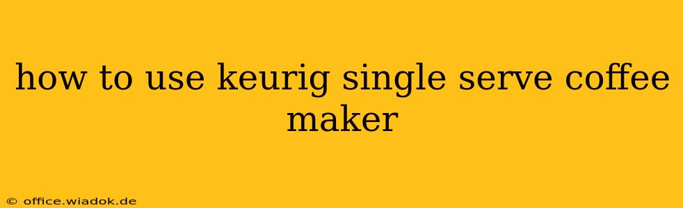 how to use keurig single serve coffee maker