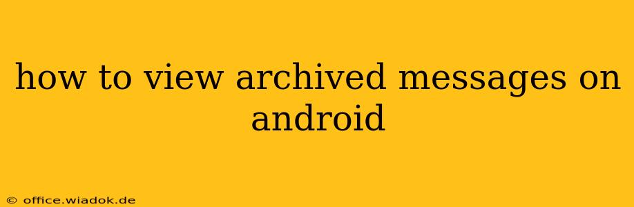 how to view archived messages on android