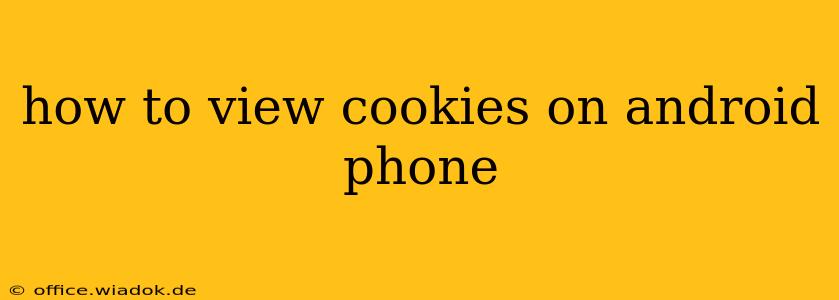 how to view cookies on android phone