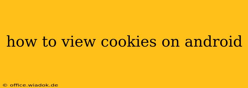 how to view cookies on android