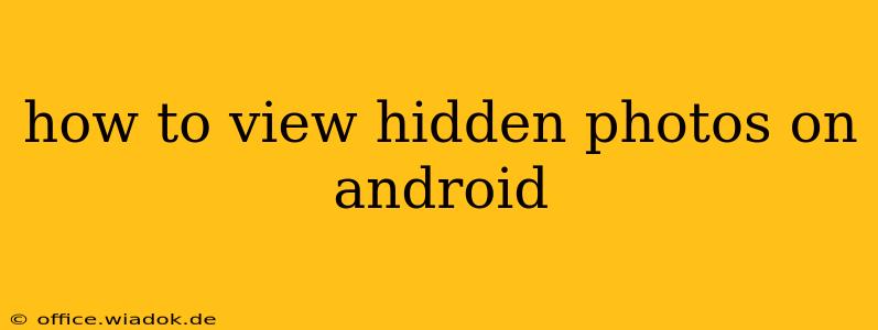 how to view hidden photos on android