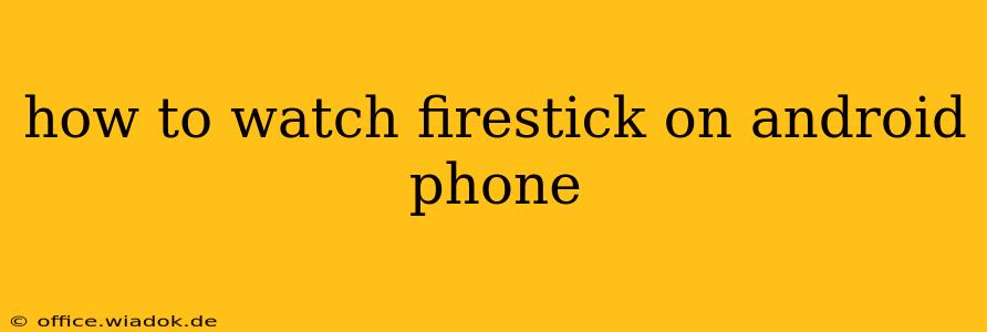 how to watch firestick on android phone