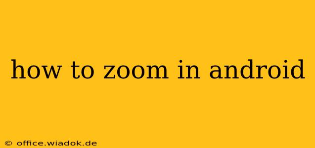 how to zoom in android