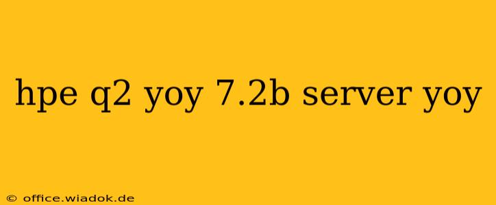 hpe q2 yoy 7.2b server yoy