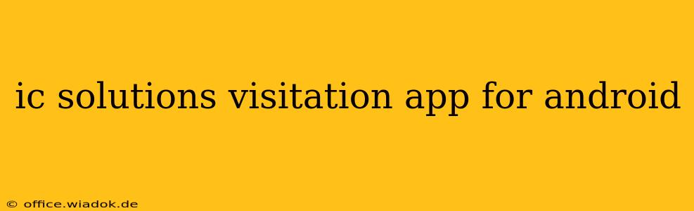 ic solutions visitation app for android