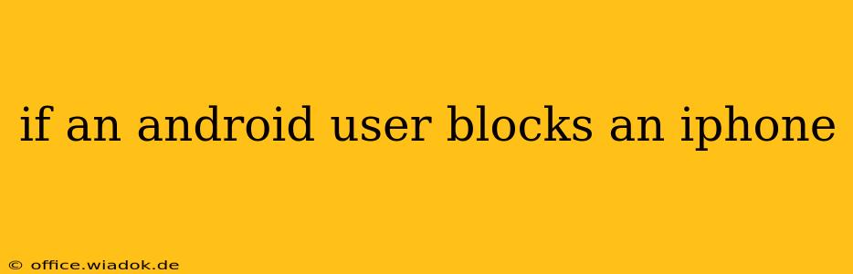 if an android user blocks an iphone