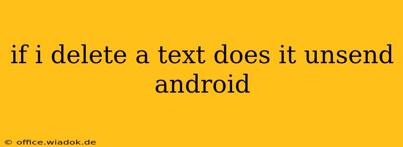 if i delete a text does it unsend android