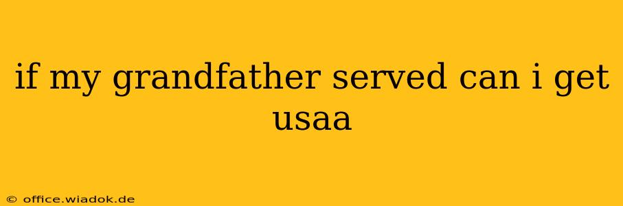 if my grandfather served can i get usaa