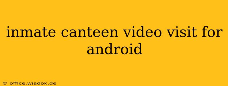 inmate canteen video visit for android