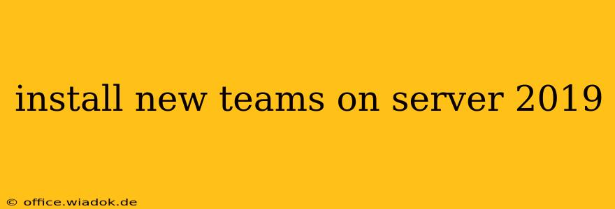 install new teams on server 2019