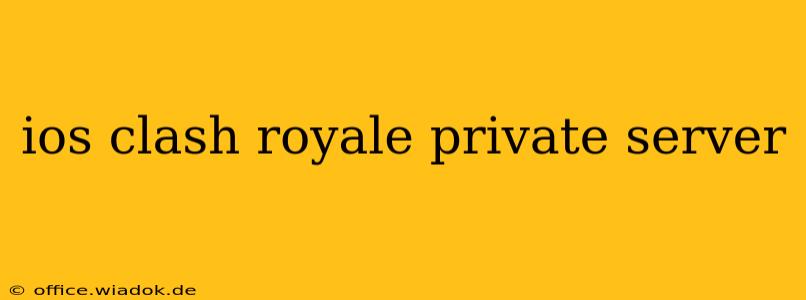 ios clash royale private server