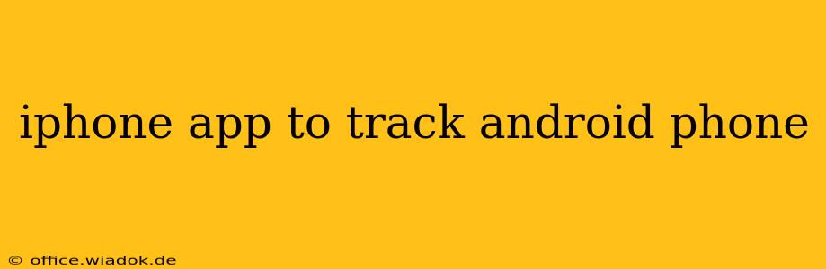 iphone app to track android phone
