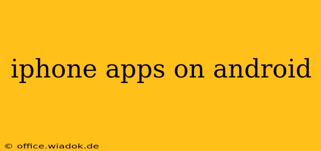 iphone apps on android