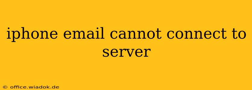 iphone email cannot connect to server