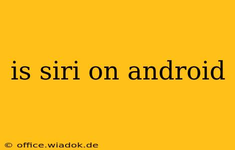 is siri on android