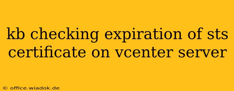 kb checking expiration of sts certificate on vcenter server