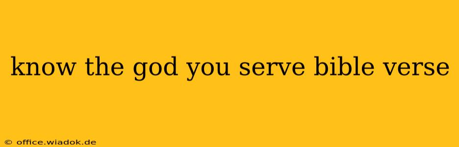 know the god you serve bible verse