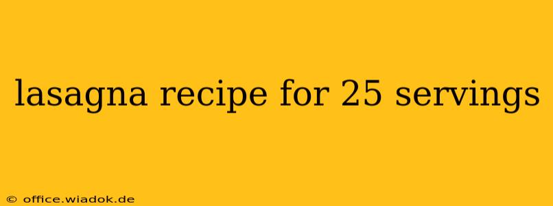 lasagna recipe for 25 servings