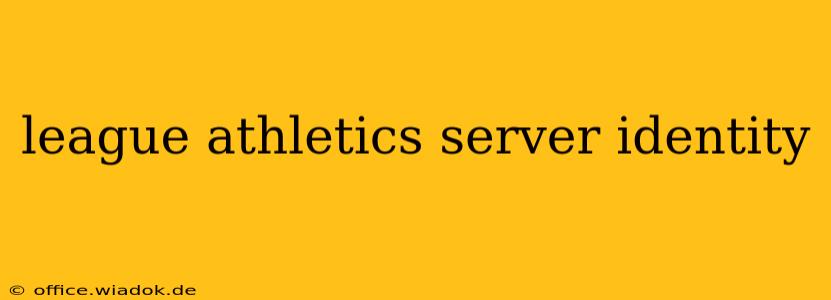 league athletics server identity