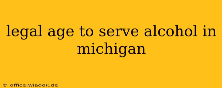 legal age to serve alcohol in michigan