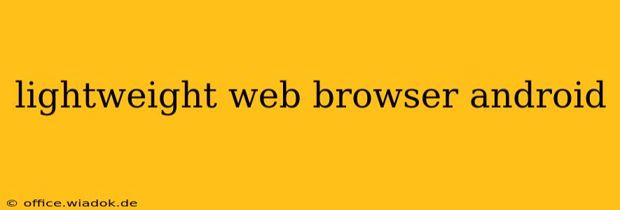 lightweight web browser android