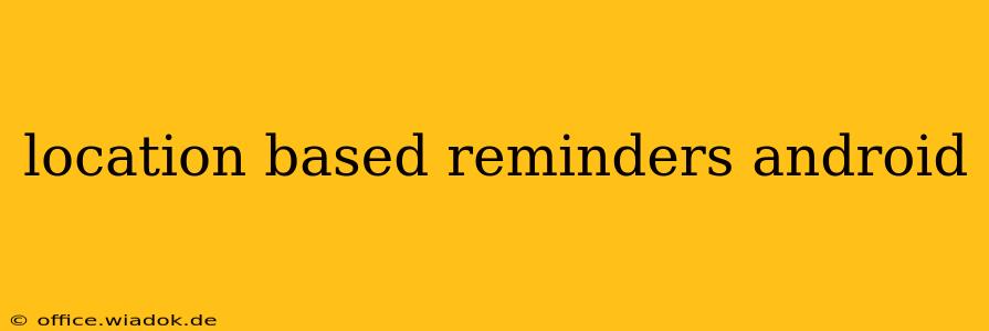 location based reminders android