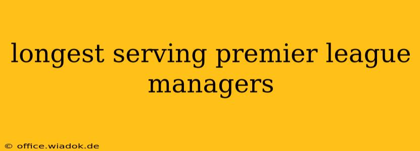 longest serving premier league managers