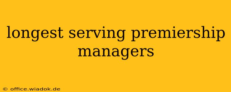 longest serving premiership managers