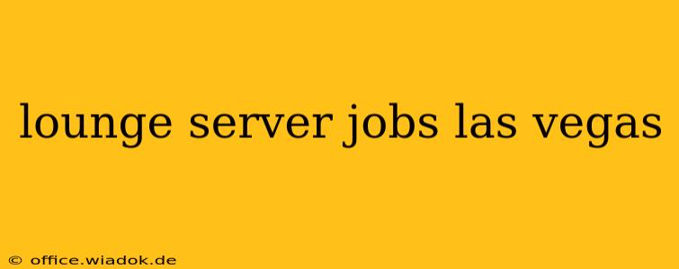 lounge server jobs las vegas