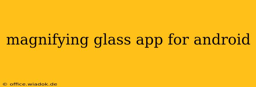 magnifying glass app for android