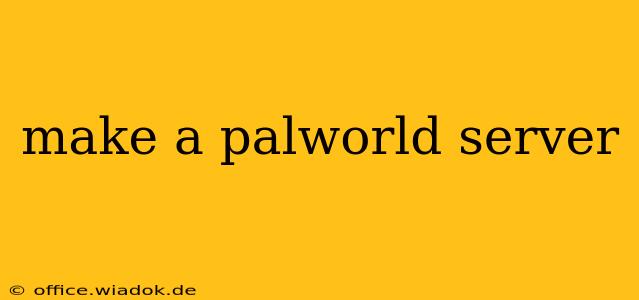 make a palworld server