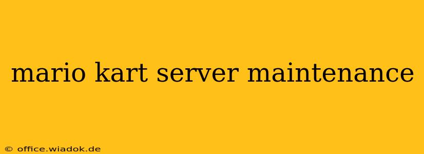 mario kart server maintenance