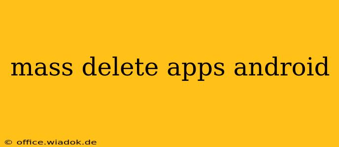 mass delete apps android