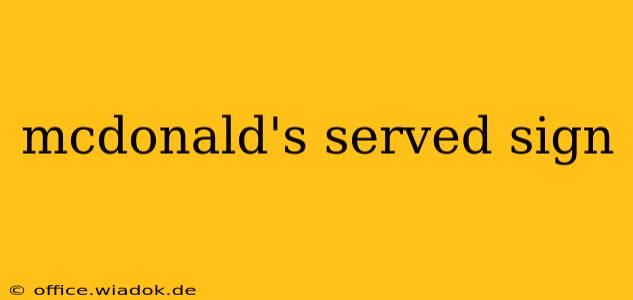 mcdonald's served sign