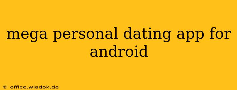 mega personal dating app for android