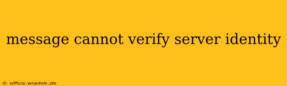 message cannot verify server identity