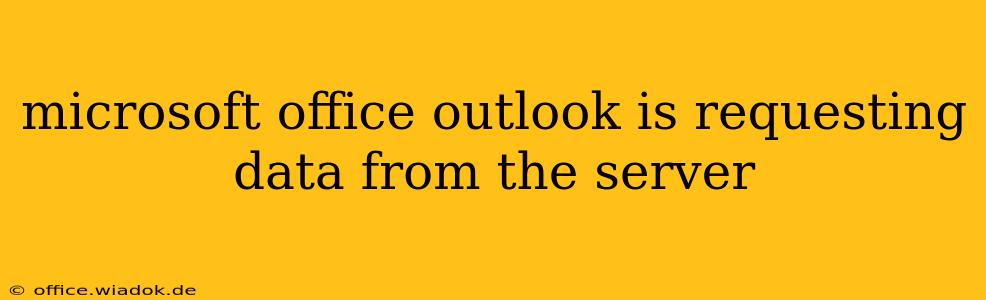 microsoft office outlook is requesting data from the server