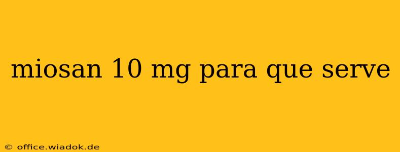 miosan 10 mg para que serve