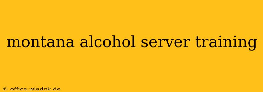 montana alcohol server training